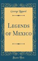 Legends of Mexico (Classic Reprint)