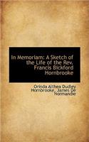 In Memoriam: A Sketch of the Life of the REV. Francis Bickford Hornbrooke: A Sketch of the Life of the REV. Francis Bickford Hornbrooke