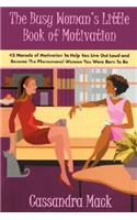 The Busy Woman's Little Book of Motivation
