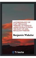 Autobiography of Capt. Benjamin Webster: To Which Is Added Extracts from the Diary of Mrs. Benjamin Webster