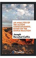 Analysis of the Action Consciousness, Based on the Simple Reaction