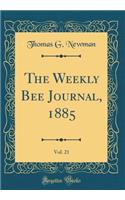 The Weekly Bee Journal, 1885, Vol. 21 (Classic Reprint)