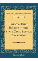 Twenty-Third Report of the State Civil Service Commission (Classic Reprint)