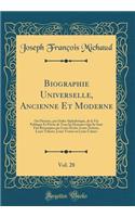 Biographie Universelle, Ancienne Et Moderne, Vol. 28: Ou Histoire, par Ordre Alphabétique, de la Vie Publique Et Privée de Tous les Hommes Qui Se Sont Fait Remarquer par Leurs Écrits, Leurs Actions, Leurs Talents, Leurs Vertus ou Leurs Crimes
