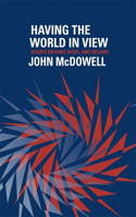 Having the World in View: Essays on Kant, Hegel, and Sellars(English)