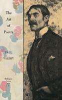 Collected Works of Paul Valery, Volume 7: The Art of Poetry. Introduction by T.S. Eliot
