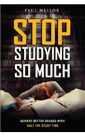 Stop Studying So Much