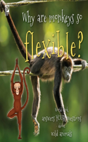 Why are monkeys so flexible?: World Book answers your questions about wild animals(Answer Me This, World Book)