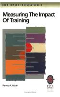 Measuring the Impact of Training: A Practical Guide to Calculating Measurable Results(Richard Chang Collection: High Impact Training S.)