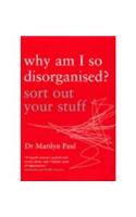 Why Am I So Disorganised?: Sort out your stuff
