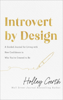 Introvert by Design – A Guided Journal for Living with New Confidence in Who You`re Created to Be: A Guided Journal for Living with New Confidence in Who You're Created to Be