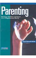 Parenting: Raising Faithful Children in a Fragmented World