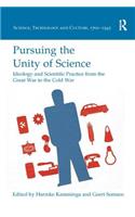 Pursuing the Unity of Science: Ideology and Scientific Practice from the Great War to the Cold War