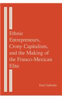 Ethnic Entrepreneurs, Crony Capitalism, and the Making of the Franco-Mexican Elite