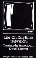 Life on Daytime Television: Tuning-In American Serial Drama