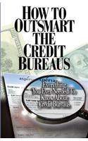 How to Outsmart The Credit Bureaus