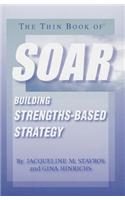The Thin Book of Soar: Building Strengths-Based Strategy