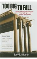 Too Big to Fall: America's Failing Infrastructure and the Way Forward