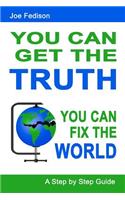 You Can Get The Truth - You Can Fix The World