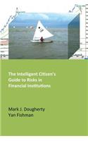 The Intelligent Citizen's Guide to Risks in Financial Institutions