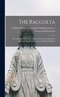 Raccolta: Or, Collection Of Prayers And Good Works, To Which The Sovereign Pontiffs Have Attached Holy Indulgences