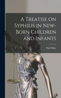 Treatise on Syphilis in New-Born Children and Infants
