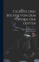 Cicero's Drei Bücher Von Dem Wesen Der Götter