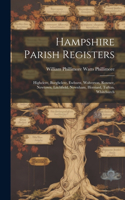 Hampshire Parish Registers: Highclere, Burghclere, Ewhurst, Wolverton, Rowner, Newtown, Litchfield, Newnham, Herriard, Tufton, Whitchurch