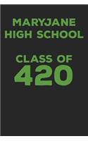 Maryjane High School Class of 420