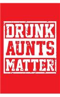 Drunk Aunts Matter: Versatile journal with a funny theme.