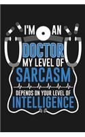 Notebook I'm An Doctor My Sarcasm Depends On Your Intelligence