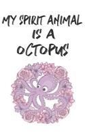 My Spirit Animal Is A Octopus: Cute Octopus Lovers Journal / Notebook / Diary / Birthday Gift (6x9 - 110 Blank Lined Pages)