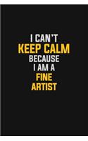 I Can't Keep Calm Because I Am A Financial Fine Artist