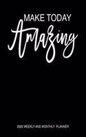 Make Today Amazing 2020 Weekly And Monthly Planner
