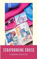 Scrapbooking Cruise Planning Checklist: Cruise Port and Excursion Organizer, Travel Vacation Notebook, Packing List Organizer, Trip Planning Diary, Itinerary Activity Agenda, Countdown Is 