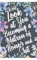 Well Look at You Becoming a Matron of Honor and Shit