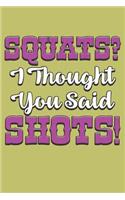 squats I Thought You said shots