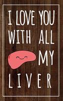 I Love You With All My Liver