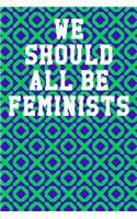 We Should All Be Feminists: Wide Ruled Notebook 6"x9" 120 Pages