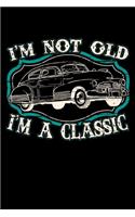 I'm Not Old I'm A Classic