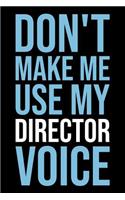 Don't Make Me Use My Director Voice: Blank Lined Novelty Office Humor Themed Notebook to Write In: With a Versatile Wide Rule Interior: Modern Lettering