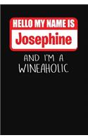 Hello My Name Is Josephine and I'm a Wineaholic