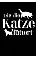 Die Die Katze Füttert: Notizbuch / Notizheft Für Katzenliebhaber Katzenfreund-In Crazy Cat Lady A5 (6x9in) Liniert Mit Linien