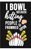 I Bowl Because Hitting People Is Frowned Upon: Bowling Notebook / Journal / Scorebook, Unique Gift For Bowling Lovers (Lined, 6 x 9)