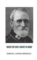 Samuel Logan Brengle When the Holy Ghost is Come