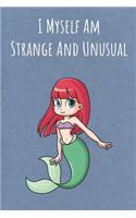 I Myself Am Strange And Unusual: Funny Unique Motivational Colorful Journal Notebook For Birthday, Anniversary, Christmas, Graduation and Holiday Gifts for Girls, Women, Men and Boy