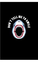 Don't Tell Me To Smile: Lined Journal - Don't Tell Me To Smile Shark Black Cool Fun-ny Animal Gift - Black Ruled Diary, Prayer, Gratitude, Writing, Travel, Notebook For Men