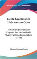 de Re Grammatica Hebraeorum Opus