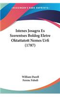 Istenes Josagra Es Szerentses Boldog Eletre Oktattatott Nemes Urfi (1787)
