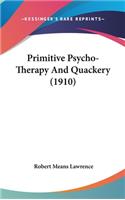 Primitive Psycho-Therapy And Quackery (1910): (English)